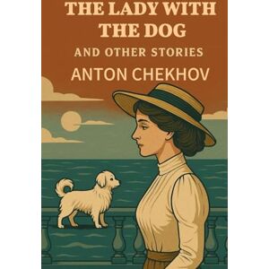 ANTON CHEKHOV The Lady With The Dog and Other Stories ANTON CHEKHOV The Lady With The Dog and Other Stories