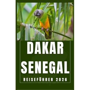 Birham, Helen DAKAR SENEGAL Reiseführer 2026 (AFRICA COUNTRIES UPDATED LOW BUDGET TRAVEL GUIDE (ENGLISH, GERMAN, ITALIAN, FRENCH, JAPANESE, SPANISH, DUTCH, POLISH)) Birham, Helen DAKAR SENEGAL Reiseführer 2026 (AFRICA COUNTRIES UPDATED LOW BUDGET TRAVEL GUIDE (ENGLISH, GERMAN, ITALIAN, FRENCH, JAPANESE, SPANISH, DUTCH, POLISH))