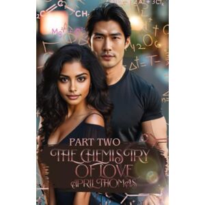 Thomas, April The Chemistry of Love: Part Two: 2 Thomas, April The Chemistry of Love: Part Two: 2