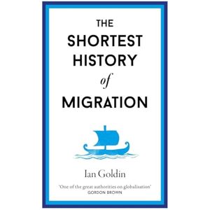 Goldin, Ian The Shortest History of Migration Goldin, Ian The Shortest History of Migration