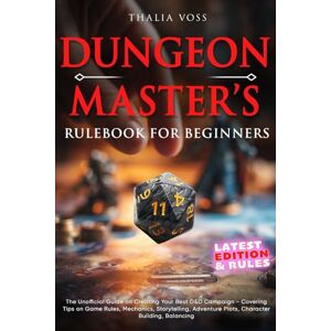 Voss Dungeon Master's Rulebook for Beginners: The Unofficial Guide on Creating Your Best D&D Campaign Covering Tips on Game Rules, Mechanics, Storytelling, Adventure Plots, Character Building, Balancing Voss Dungeon Master's Rulebook for Beginners: The Unofficial Guide on Creating Your Best D&D Campaign Covering Tips on Game Rules, Mechanics, Storytelling, Adventure Plots, Character Building, Balancing