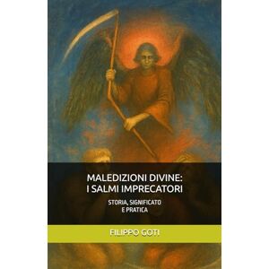 GOTI, FILIPPO MALEDIZIONI DIVINE: I SALMI IMPRECATORI: STORIA, SIGNIFICATO E PRATICA: 6 (Il Potere dei Salmi: Storia, Magia e Mistero) GOTI, FILIPPO MALEDIZIONI DIVINE: I SALMI IMPRECATORI: STORIA, SIGNIFICATO E PRATICA: 6 (Il Potere dei Salmi: Storia, Magia e Mistero)