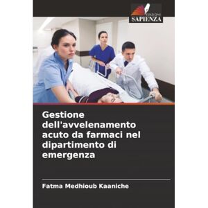 Medhioub Kaaniche, Fatma Gestione dell'avvelenamento acuto da farmaci nel dipartimento di emergenza Medhioub Kaaniche, Fatma Gestione dell'avvelenamento acuto da farmaci nel dipartimento di emergenza