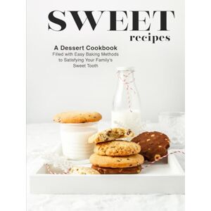 Press, BookSumo Sweet Recipes: A Dessert Cookbook Filled with Easy Baking Methods to Satisfying Your Family's Sweet Tooth Press, BookSumo Sweet Recipes: A Dessert Cookbook Filled with Easy Baking Methods to Satisfying Your Family's Sweet Tooth