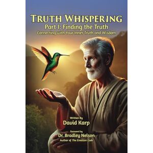 Karp, David Truth Whispering Part I: Finding the Truth: Connecting with your Inner Truth and Wisdom Karp, David Truth Whispering Part I: Finding the Truth: Connecting with your Inner Truth and Wisdom