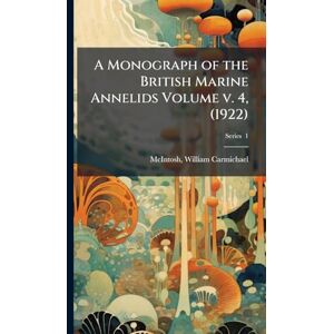 A Monograph of the British Marine Annelids Volume v. 4, (1922) A Monograph of the British Marine Annelids Volume v. 4, (1922)