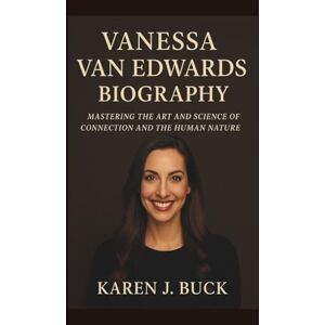 J. BUCK, KAREN VANESSA VAN EDWARD: MASTERING THE ART AND SCIENCE OF CONNECTION AND THE HUMAN NATURE J. BUCK, KAREN VANESSA VAN EDWARD: MASTERING THE ART AND SCIENCE OF CONNECTION AND THE HUMAN NATURE