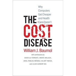 Baumol, William J. The Cost Disease: Why Computers Get Cheaper and Health Care Doesn't Baumol, William J. The Cost Disease: Why Computers Get Cheaper and Health Care Doesn't