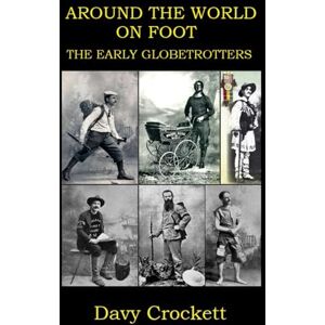Crockett, Davy Around the World on Foot: The Early Globetrotters (Ultrarunning History) Crockett, Davy Around the World on Foot: The Early Globetrotters (Ultrarunning History)