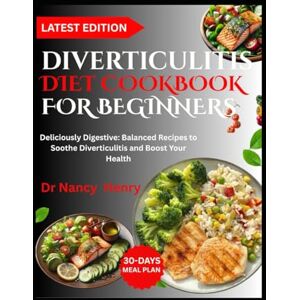 Herry, Dr Nancy DIVERTICULITIS DIET COOKBOOK FOR BEGINNERS: Deliciously Digestive: Balanced Recipes to Soothe Diverticulitis and Boost Your Health Herry, Dr Nancy DIVERTICULITIS DIET COOKBOOK FOR BEGINNERS: Deliciously Digestive: Balanced Recipes to Soothe Diverticulitis and Boost Your Health