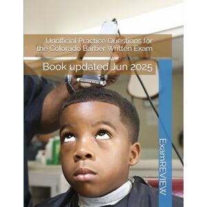 ExamREVIEW Unofficial Practice Questions for the Colorado Barber Written Exam ExamREVIEW Unofficial Practice Questions for the Colorado Barber Written Exam