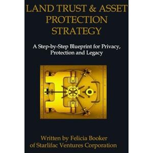 Booker, Felicia Land Trust & Asset Protection: A Real Estate Strategy for Generational Wealth Booker, Felicia Land Trust & Asset Protection: A Real Estate Strategy for Generational Wealth
