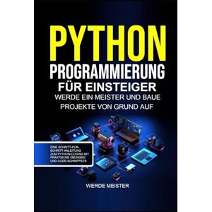 Kesarwani, Shikha Python programmierung für einsteiger: Werde ein meister und baue projekte von grund auf. Eine schritt-für-schritt-anleitung zum python-coding mit praktische übungen und code-schnippets Kesarwani, Shikha Python programmierung für einsteiger: Werde ein meister und baue projekte von grund auf. Eine schritt-für-schritt-anleitung zum python-coding mit praktische übungen und code-schnippets