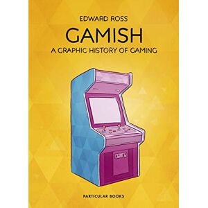 Ross, Edward Gamish: A Graphic History of Gaming Ross, Edward Gamish: A Graphic History of Gaming