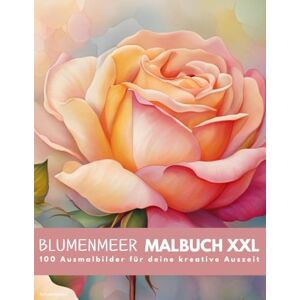 Gerlach, Nathalie Malbuch für Erwachsene: Blumenmeer XXL Ausmalbuch: 100 Ausmalbilder für deine kreative Auszeit und Entspannung Gerlach, Nathalie Malbuch für Erwachsene: Blumenmeer XXL Ausmalbuch: 100 Ausmalbilder für deine kreative Auszeit und Entspannung