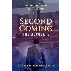 Price, R.F. Second Coming: A Thriller by Christian Authors: The Advocate Fiction by Christian Authors Series Book 2 (Second Coming: A Christian Thriller Book Series) Price, R.F. Second Coming: A Thriller by Christian Authors: The Advocate Fiction by Christian Authors Series Book 2 (Second Coming: A Christian Thriller Book Series)
