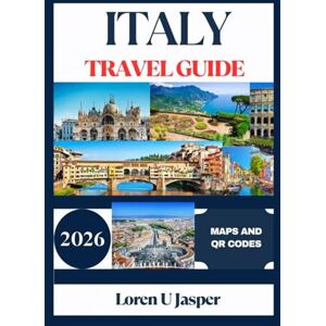 Jasper, Loren U ITALY TRAVEL GUIDE 2026: Explore Italy's Best Destinations, Hidden Gems, and Authentic Experiences with Expert Tips, Itineraries, and Local Insights Jasper, Loren U ITALY TRAVEL GUIDE 2026: Explore Italy's Best Destinations, Hidden Gems, and Authentic Experiences with Expert Tips, Itineraries, and Local Insights