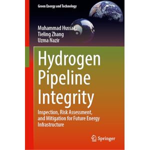 Hussain, Muhammad Hydrogen Pipeline Integrity: Inspection, Risk Assessment, and Mitigation for Future Energy Infrastructure (Green Energy and Technology) Hussain, Muhammad Hydrogen Pipeline Integrity: Inspection, Risk Assessment, and Mitigation for Future Energy Infrastructure (Green Energy and Technology)