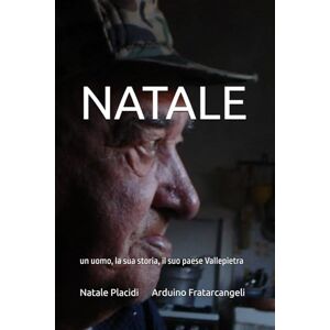 Arduino Fratarcangeli, Natale Placidi NATALE: un uomo, la sua storia, il suo paese Vallepietra Arduino Fratarcangeli, Natale Placidi NATALE: un uomo, la sua storia, il suo paese Vallepietra