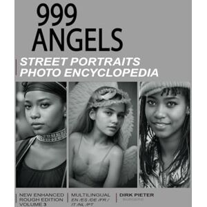 Pieter, Dirk 999 Angels (Volume 3. Multilingual, new enhanced rough edition.): Street Portraits Photo Encyclopedia Pieter, Dirk 999 Angels (Volume 3. Multilingual, new enhanced rough edition.): Street Portraits Photo Encyclopedia