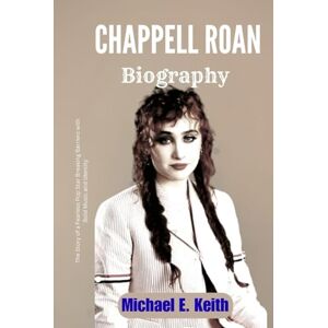 Keith, Michael E. CHAPPELL ROAN BIOGRAPHY: The Story of a Fearless Pop Star Breaking Barriers with Bold Music and Identity Keith, Michael E. CHAPPELL ROAN BIOGRAPHY: The Story of a Fearless Pop Star Breaking Barriers with Bold Music and Identity