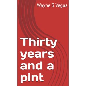 Vegas, Wayne S Thirty years and a pint Vegas, Wayne S Thirty years and a pint
