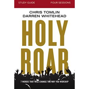 Tomlin, Whitehead HOLY ROAR SG: Seven Words That Will Change the Way You Worship Tomlin, Whitehead HOLY ROAR SG: Seven Words That Will Change the Way You Worship