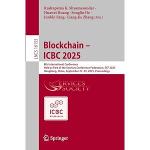 Blockchain – ICBC 2025: 8th International Conference, Held as Part of the Services Conference Federation, SCF 2025, Hong Kong, China, September 27–30, ... (Lecture Notes in Computer Science, 16155) Blockchain – ICBC 2025: 8th International Conference, Held as Part of the Services Conference Federation, SCF 2025, Hong Kong, China, September 27–30, ... (Lecture Notes in Computer Science, 16155)