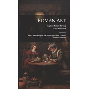 1853-1909, Wickhoff Franz Roman Art; Some Of Its Principles And Their Application To Early Christian Painting 1853-1909, Wickhoff Franz Roman Art; Some Of Its Principles And Their Application To Early Christian Painting