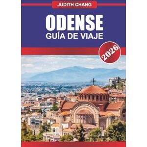 CHANG, JUDITH ODENSE GUÍA DE VIAJE 2026: Explora los lugares de Hans Christian Andersen, la comida local y la arquitectura histórica del centro de Dinamarca CHANG, JUDITH ODENSE GUÍA DE VIAJE 2026: Explora los lugares de Hans Christian Andersen, la comida local y la arquitectura histórica del centro de Dinamarca