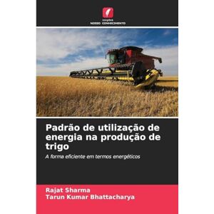 Sharma, Rajat Padrão de utilização de energia na produção de trigo: A forma eficiente em termos energéticos Sharma, Rajat Padrão de utilização de energia na produção de trigo: A forma eficiente em termos energéticos