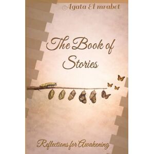 El mrabet, Agata The Book of Stories: Reflections for Awakening El mrabet, Agata The Book of Stories: Reflections for Awakening