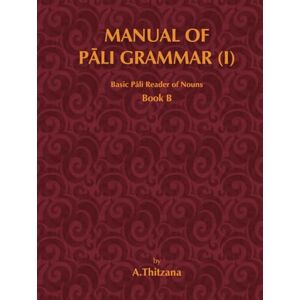 Thitzana, Ashin Manual of Pali Grammar (I): Basic Pali Reader of Nouns, Book-B Thitzana, Ashin Manual of Pali Grammar (I): Basic Pali Reader of Nouns, Book-B