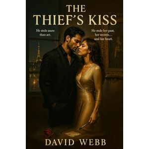 Webb, David The Thief’s Kiss: He stole more than art. He stole her past, her secrets… and her heart. Webb, David The Thief’s Kiss: He stole more than art. He stole her past, her secrets… and her heart.