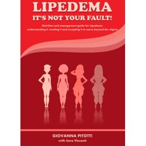Pitotti, Giovanna Lipedema, it's not your fault!: Nutrition and management guide for Lipedema: understanding it, treating it and accepting it to move beyond the stigma. Pitotti, Giovanna Lipedema, it's not your fault!: Nutrition and management guide for Lipedema: understanding it, treating it and accepting it to move beyond the stigma.