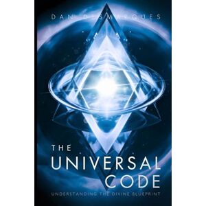 Desmarques, Dan The Universal Code: Understanding the Divine Blueprint Desmarques, Dan The Universal Code: Understanding the Divine Blueprint