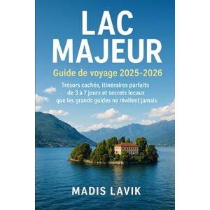 LAVIK, MADIS Lac MajeurGuide de voyage 2025-2026: Trésors cachés, itinéraires parfaits de 3 à 7 jours et secrets locaux que les grands guides ne révèlent jamais LAVIK, MADIS Lac MajeurGuide de voyage 2025-2026: Trésors cachés, itinéraires parfaits de 3 à 7 jours et secrets locaux que les grands guides ne révèlent jamais