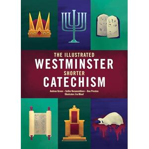 Andrew Green The Illustrated Westminster Shorter Catechism (Colour Books) Andrew Green The Illustrated Westminster Shorter Catechism (Colour Books)