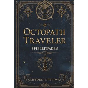 Pettway, Clifford T. Octopath Traveler 0 Spielleitfaden: Ein umfassendes Spielerhandbuch zur Meisterschaft in Kampf, Story und Geheimnissen Pettway, Clifford T. Octopath Traveler 0 Spielleitfaden: Ein umfassendes Spielerhandbuch zur Meisterschaft in Kampf, Story und Geheimnissen