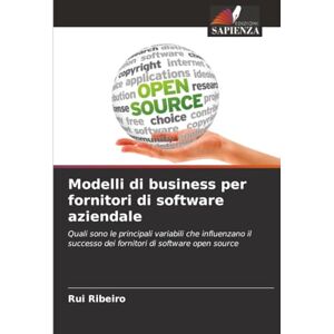 Ribeiro, Rui Modelli di business per fornitori di software aziendale: Quali sono le principali variabili che influenzano il successo dei fornitori di software open source Ribeiro, Rui Modelli di business per fornitori di software aziendale: Quali sono le principali variabili che influenzano il successo dei fornitori di software open source