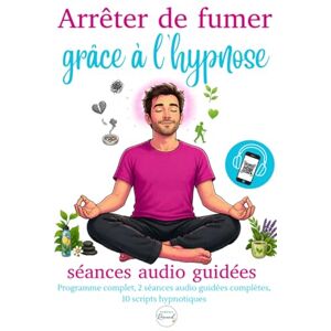 Renand, Thibault Arrêter de fumer grâce à l’hypnose : programme complet, 10 scripts hypnotiques, 2 séances audio guidées complètes: Méthode pratique et explications ... sa liberté (Thibault Renand Hypnose) Renand, Thibault Arrêter de fumer grâce à l’hypnose : programme complet, 10 scripts hypnotiques, 2 séances audio guidées complètes: Méthode pratique et explications ... sa liberté (Thibault Renand Hypnose)