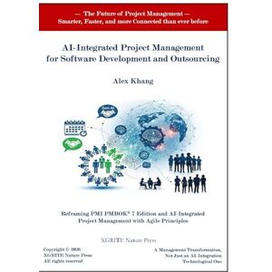Khang, Alex AI-Integrated Project Management for Software Development and Outsourcing Industry (Unlocking Productivity with AI-Driven Tools) Khang, Alex AI-Integrated Project Management for Software Development and Outsourcing Industry (Unlocking Productivity with AI-Driven Tools)