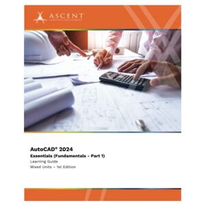 Ascent - Center for Technical Knowledge AutoCAD 2024: Essentials (Fundamentals Part 1) (Mixed Units) Ascent - Center for Technical Knowledge AutoCAD 2024: Essentials (Fundamentals Part 1) (Mixed Units)