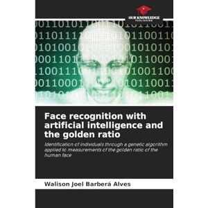Joel Barberá Alves, Walison Face recognition with artificial intelligence and the golden ratio: Identification of individuals through a genetic algorithm applied to measurements of the golden ratio of the human face Joel Barberá Alves, Walison Face recognition with artificial intelligence and the golden ratio: Identification of individuals through a genetic algorithm applied to measurements of the golden ratio of the human face