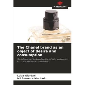 Giordani, Luiza The Chanel brand as an object of desire and consumption: The influence of the brand on the behavior and opinion of consumers and non-consumers Giordani, Luiza The Chanel brand as an object of desire and consumption: The influence of the brand on the behavior and opinion of consumers and non-consumers