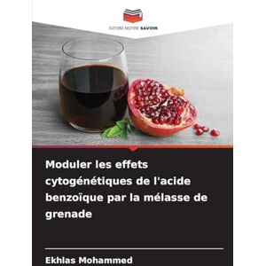 Mohammed, Ekhlas Moduler les effets cytogénétiques de l'acide benzoïque par la mélasse de grenade Mohammed, Ekhlas Moduler les effets cytogénétiques de l'acide benzoïque par la mélasse de grenade