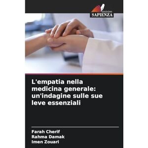 Cherif, Farah L'empatia nella medicina generale: un'indagine sulle sue leve essenziali Cherif, Farah L'empatia nella medicina generale: un'indagine sulle sue leve essenziali