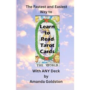 Goldston, Amanda The Fastest and Easiest Way to Learn to Read Tarot Cards With ANY deck Goldston, Amanda The Fastest and Easiest Way to Learn to Read Tarot Cards With ANY deck