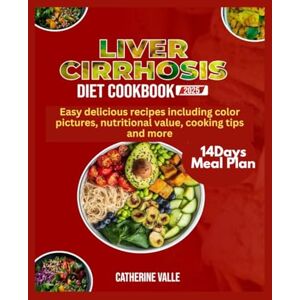 Valle, Catherine LIVER CIRRHOSIS DIET COOKBOOK 2025: Easy delicious recipes including color pictures, nutritional value, cooking tips and more Valle, Catherine LIVER CIRRHOSIS DIET COOKBOOK 2025: Easy delicious recipes including color pictures, nutritional value, cooking tips and more