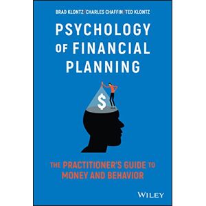 Klontz, Brad Psychology of Financial Planning: The Practitioner's Guide to Money and Behavior Klontz, Brad Psychology of Financial Planning: The Practitioner's Guide to Money and Behavior